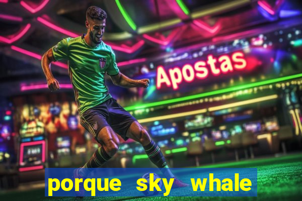 porque sky whale saiu da play store